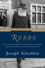 Rebbe The Life And Teachings Of Menachem M Schneerson The Most Influential Rabbi In Modern History