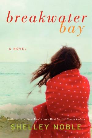 Breakwater Bay: A Novel by Shelley Noble