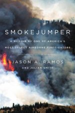Smokejumper A Memoir by One of Americas Most Select AirborneFirefighters