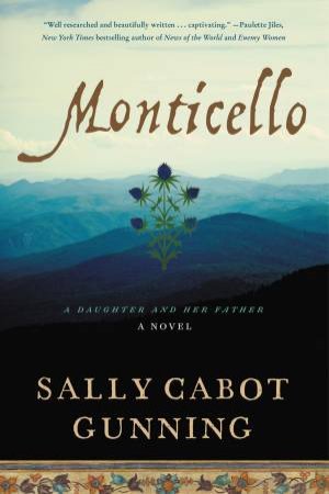 Monticello: A Daughter And Her Father by Sally Gunning