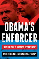 Obamas Enforcer Eric Holders Justice Department