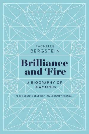 Brilliance And Fire: A Biography Of Diamonds by Rachelle Bergstein