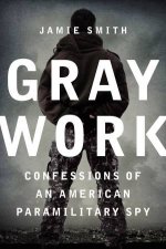 Gray Work Confessions of an American Paramilitary Spy Large Print