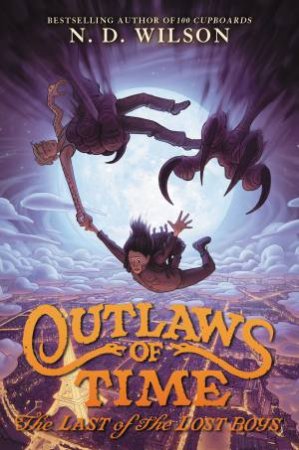 Outlaws Of Time #3: The Last Of The Lost Boys by N. D. Wilson