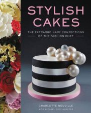 Stylish Cakes Extraordinary Confections by the Fashion Chef