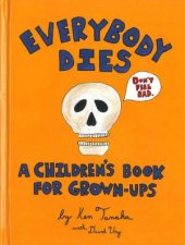 Everybody Dies A Childrens Book for Grownups
