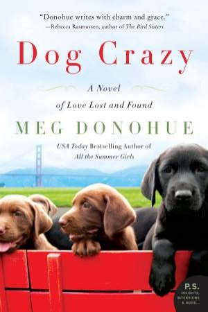 Dog Crazy: A Novel of Love Lost and Found by Meg Donohue