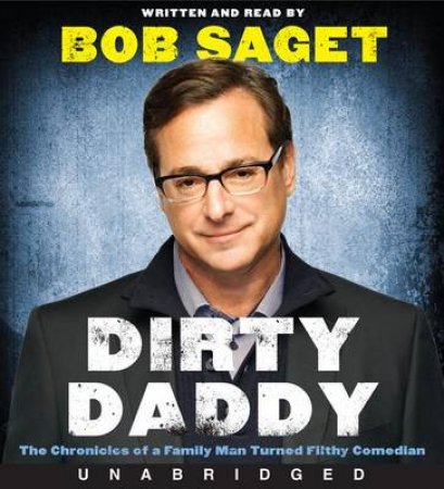 Dirty Daddy Unabridged CD: The Chronicles of a Family Man Turned FilthyComedian by Bob Saget