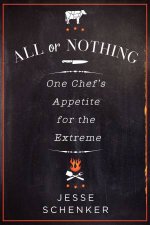 All or Nothing  One Chefs Appetite for the Extreme