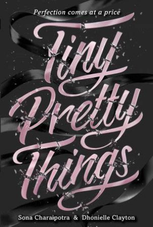 Tiny Pretty Things by Sona Charaipotra & Dhonielle Clayton