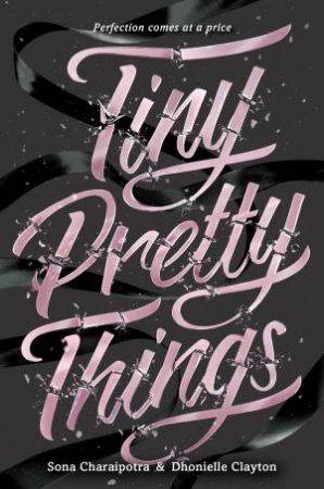 Tiny Pretty Things by Sona Charaipotra & Dhonielle Clayton