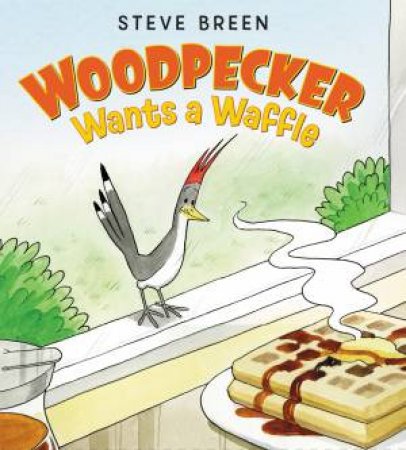 Woodpecker Wants A Waffle by Steve Breen