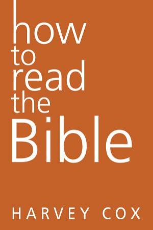How To Read The Bible by Harvey Cox