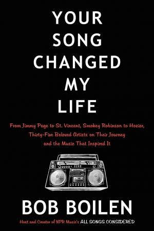 Your Song Changed My Life by Bob Boilen