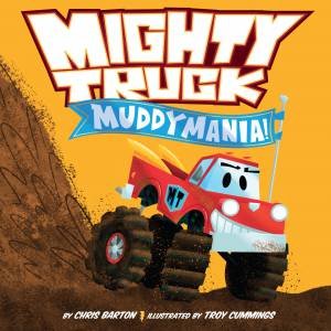 Mighty Truck: Muddymania! by Chris Barton & Troy Cummings
