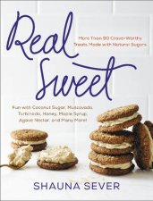 Real Sweet More Than 80 CraveWorthy Treats Made With Natural Sugars