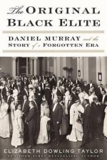 The Original Black Elite Daniel Murray and the Story of a Forgotten Era