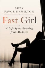 Fast Girl A Life Spent Running From Madness