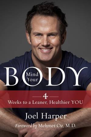 Mind Your Body: 4 Weeks to a Leaner, Slimmer, Healthier YOU in Just 15Minutes a Day by Joel Harper
