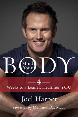 Mind Your Body: 4 Weeks to a Leaner, Slimmer, Healthier YOU in Just 15Minutes a Day by Joel Harper