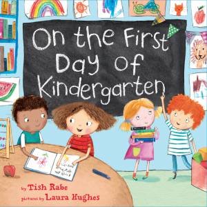 On The First Day Of Kindergarten by Tish Rabe & Laura Hughes