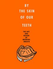 By the Skin of Our Teeth The Art And Design Of Morning Breath