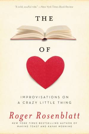 The Book Of Love: Improvisations On A Crazy Little Thing by Roger Rosenblatt