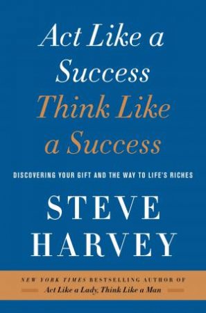 Act Like a Success, Think Like a Success by Steve Harvey