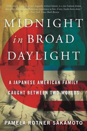 Midnight In Broad Daylight: A Japanese American Family Caught Between   Two Worlds by Pamela Rotner Sakamoto