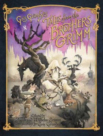 Gris Grimly's Tales from the Brothers Grimm by Jacob Grimm, Gris Grimly & Wilhelm Grimm