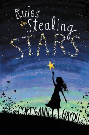 Rules for Stealing Stars by Corey Ann Haydu