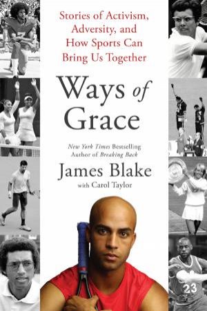 Ways Of Grace: Stories Of Activism, Adversity, And How Sports Can Bring Us Together by James Blake