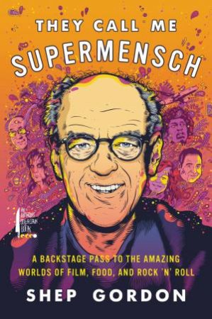 They Call Me Supermensch: A Backstage Pass To The Amazing Worlds Of Film, Food, And Rock'N'Roll by Shep Gordon