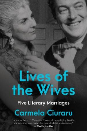 Lives Of The Wives: Five Literary Marriages