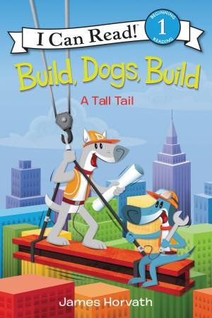 Build, Dogs, Build: A Tall Tail by James Horvath