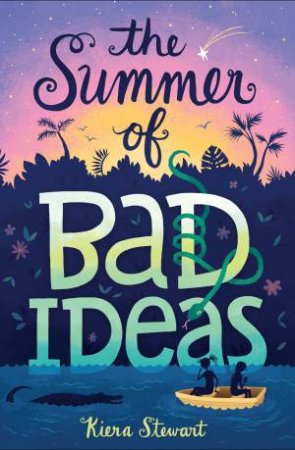 The Summer Of Bad Ideas by Kiera Stewart