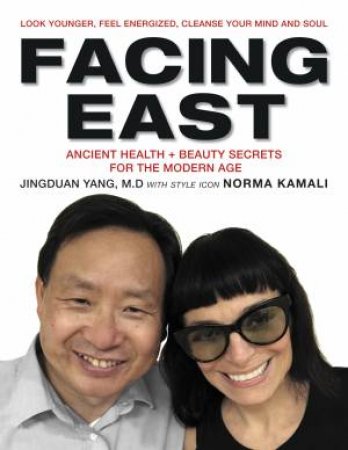 Facing East: Time-Honored Health and Beauty Secrets for the Modern Age by Jingduan Yang