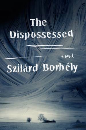 The Dispossessed by Szilard Borbely