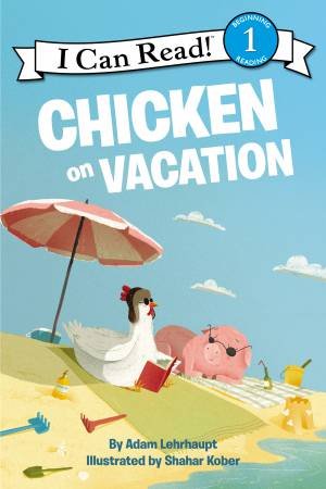 Chicken on Vacation by Adam Lehrhaupt & Shahar Kober
