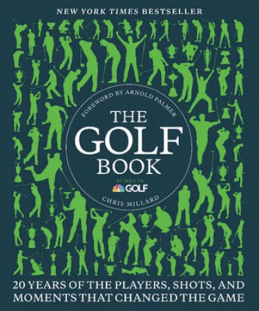 The Golf Book: Twenty Years of the Players, Shots, and Moments ThatChanged the Game by Chris Millard