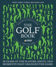 The Golf Book Twenty Years of the Players Shots and Moments ThatChanged the Game