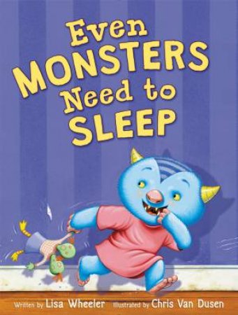 Even Monsters Need To Sleep by Lisa Wheeler