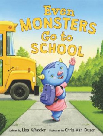 Even Monsters Go To School by Lisa Wheeler & Chris Van Dusen