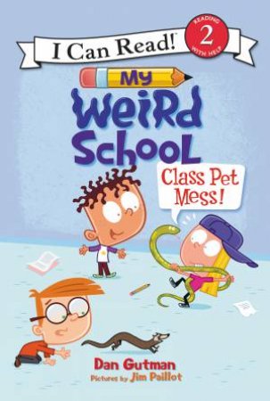 My Weird School: Class Pet Mess! by Dan Gutman & Jim Paillot