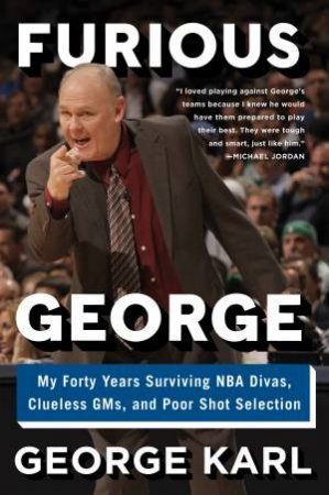 Furious George: My Forty Years Surviving NBA Divas, Clueless GMs, and   Poor Shot Selection by George Karl & Curt Sampson