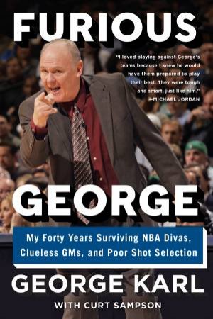 Furious George: My Forty Years Surviving NBA Divas, Clueless GMs, And Poor Shot Selection by George Karl & Curt Sampson