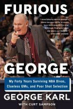 Furious George My Forty Years Surviving NBA Divas Clueless GMs And Poor Shot Selection
