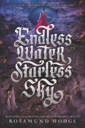 Endless Water, Starless Sky by Rosamund Hodge