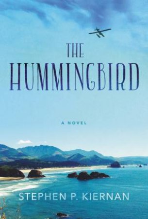 The Hummingbird : A Novel by Stephen P Kiernan