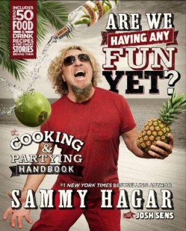 Are We Having Any Fun Yet? The Cooking & Partying Handbook by Sammy Hagar